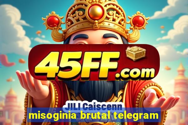 misoginia brutal telegram